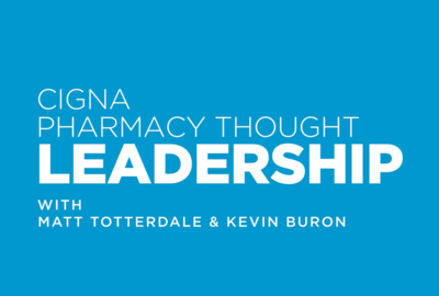 Cigna Pharmacy Thought Leadership Episode 1: Interview with President of Cigna Pharmacy